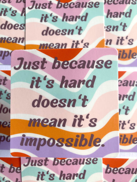 Just Because It’s Hard Doesn’t Mean It’s Impossible Sticker