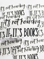 It’s Not Hoarding If It’s Books Sticker