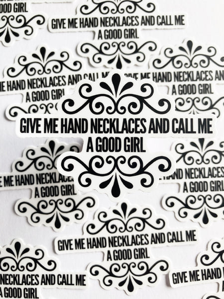 Give Me Hand Necklaces And Call Me A Good Girl Sticker