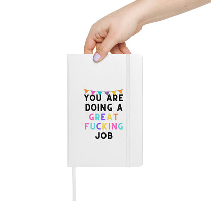 You Are Doing A Great Fucking Job! Hardcover bound notebook