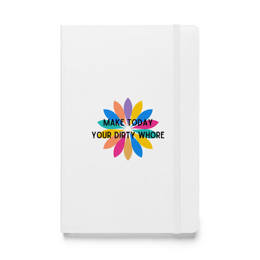 Make Today Your Dirty Whore Hardcover bound notebook