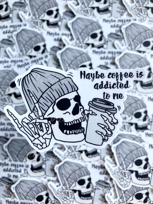 Maybe Coffee Is Addicted To Me Sticker