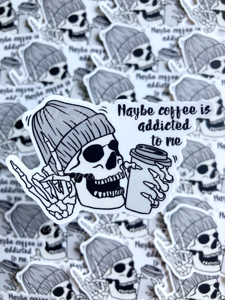 Maybe Coffee Is Addicted To Me Sticker