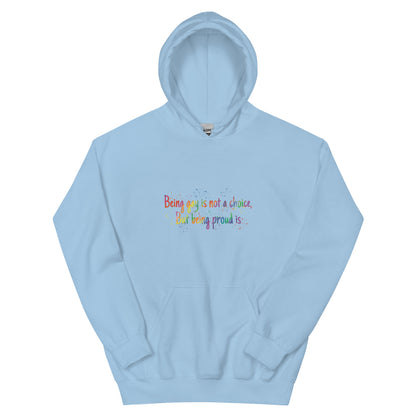 Being gay isn’t a choice but being proud is Unisex Hoodie