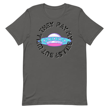 But Will They Pay My Bills Unisex t-shirt