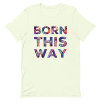 Born This Way Unisex t-shirt