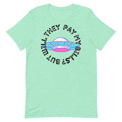 But Will They Pay My Bills Unisex t-shirt