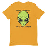 I’ve Got 99 Problems But An Alien Ain’t One Unisex t-shirt