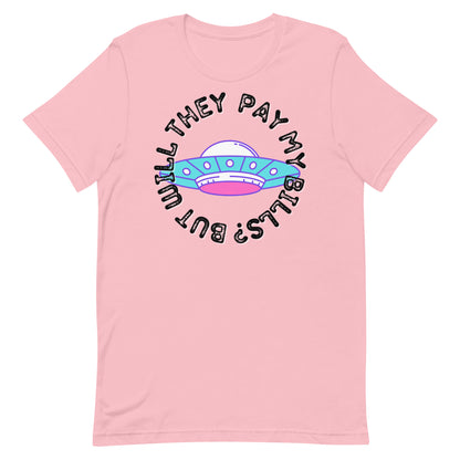But Will They Pay My Bills Unisex t-shirt