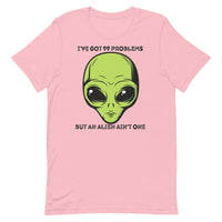 I’ve Got 99 Problems But An Alien Ain’t One Unisex t-shirt