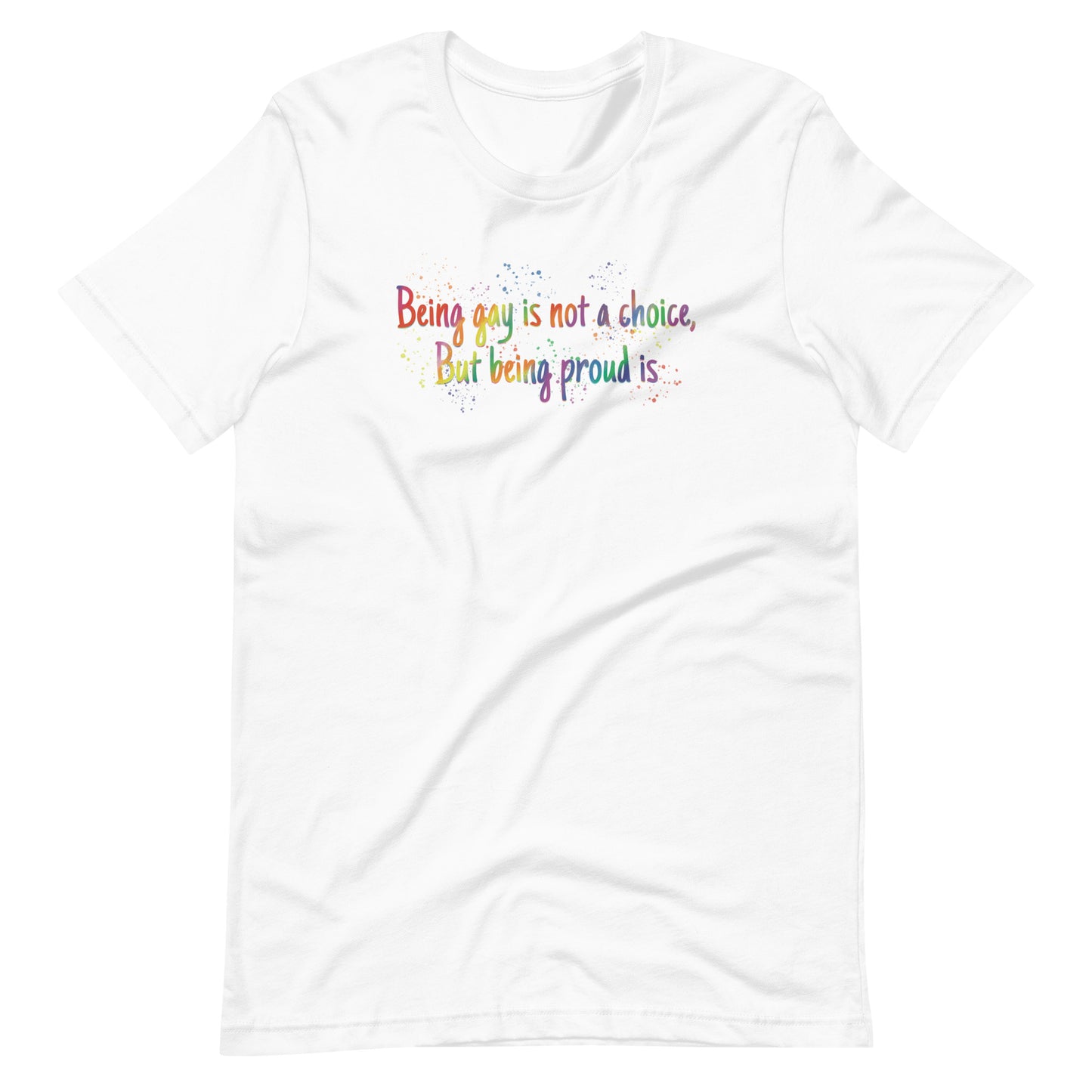 Being gay is not a choice but being proud is Unisex t-shirt
