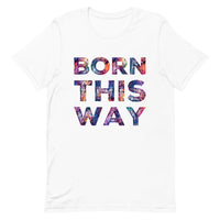 Born This Way Unisex t-shirt