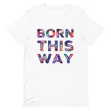 Born This Way Unisex t-shirt