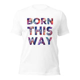 Born This Way Unisex t-shirt