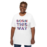 Born This Way Unisex t-shirt