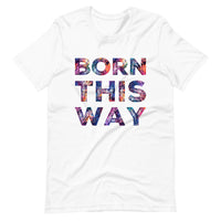 Born This Way Unisex t-shirt