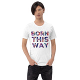 Born This Way Unisex t-shirt