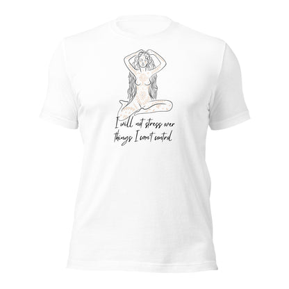 I Will Not Stress Over Things I Can’t Control Unisex t-shirt