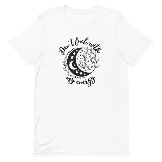 Don’t Fuck With My Energy Unisex t-shirt
