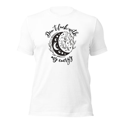 Don’t Fuck With My Energy Unisex t-shirt