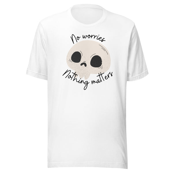 No Worries Nothing Matters Unisex t-shirt