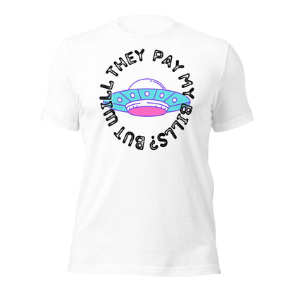 But Will They Pay My Bills Unisex t-shirt