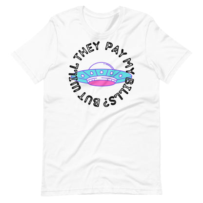 But Will They Pay My Bills Unisex t-shirt