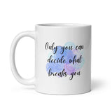 Only You Can Decide What Breaks You White glossy mug