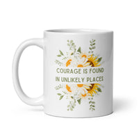 Courage Is Found In Unlikely Places White glossy mug