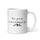 There You Are I’ve Been Looking For You White glossy mug