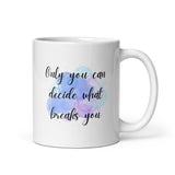 Only You Can Decide What Breaks You White glossy mug