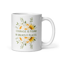 Courage Is Found In Unlikely Places White glossy mug