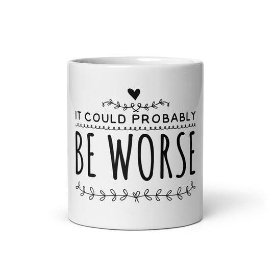 It Could Probably Be Worse White glossy mug