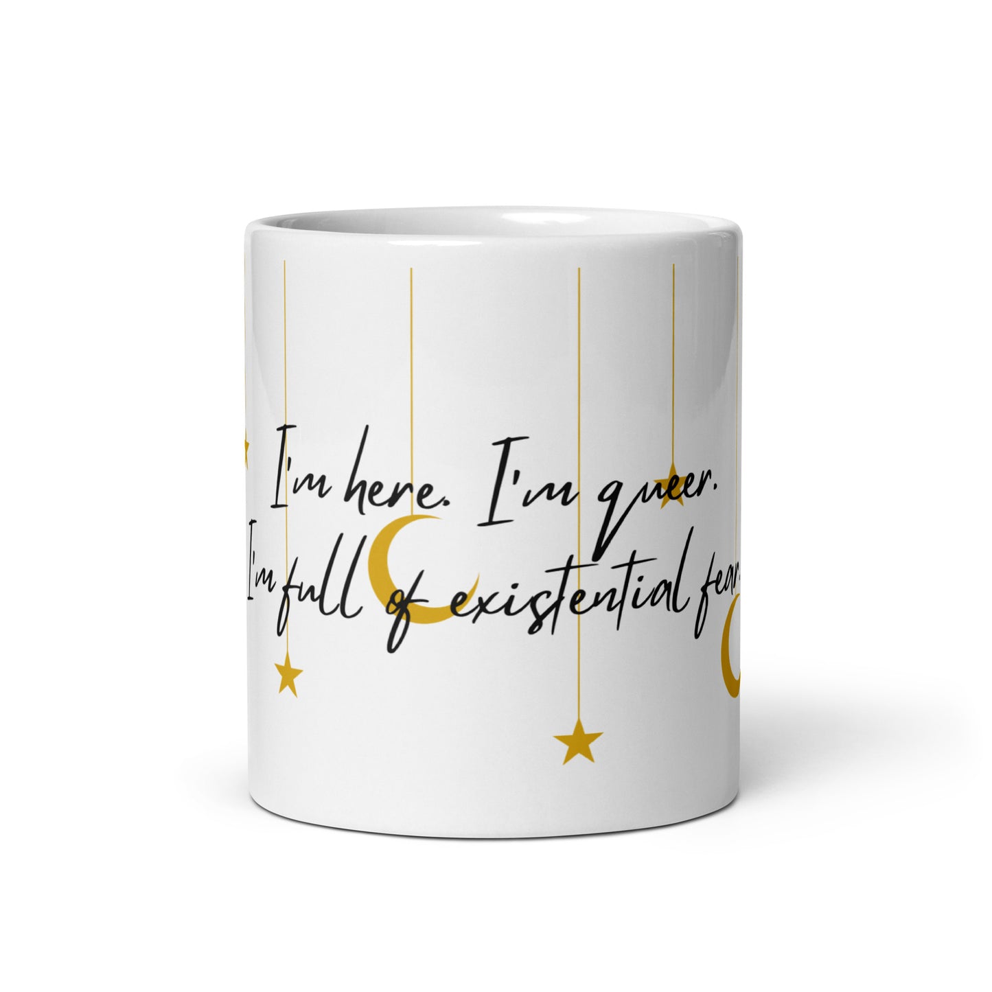 I’m Here I’m Queer I’m Full Of Existential Fear White glossy mug