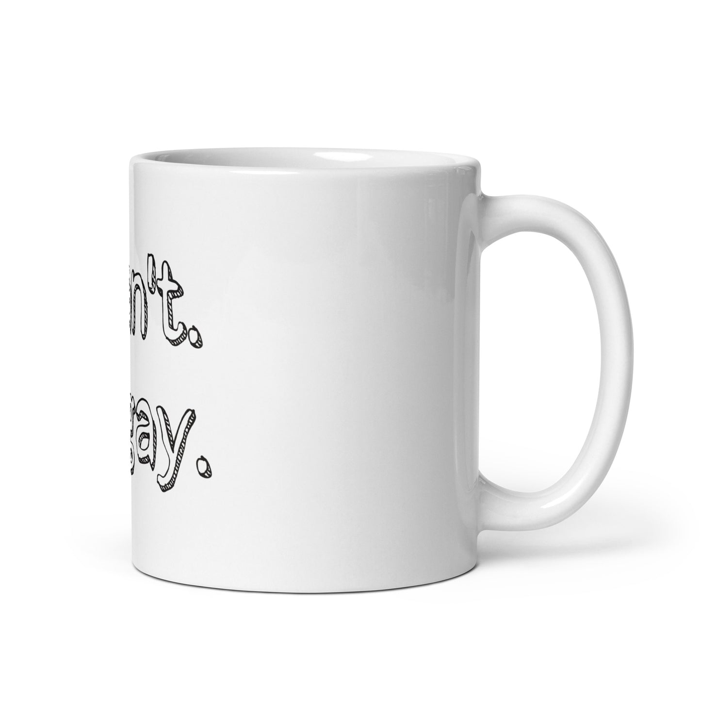 I can’t. I’m gay. White glossy mug