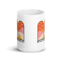 Not All Those Who Wander Are Lost White glossy mug