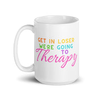 Get In Loser We’re Going To Therapy White glossy mug