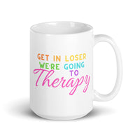 Get In Loser We’re Going To Therapy White glossy mug