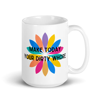 Make Today Your Dirty Whore White glossy mug