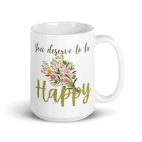 You Deserve To Be Happy White glossy mug