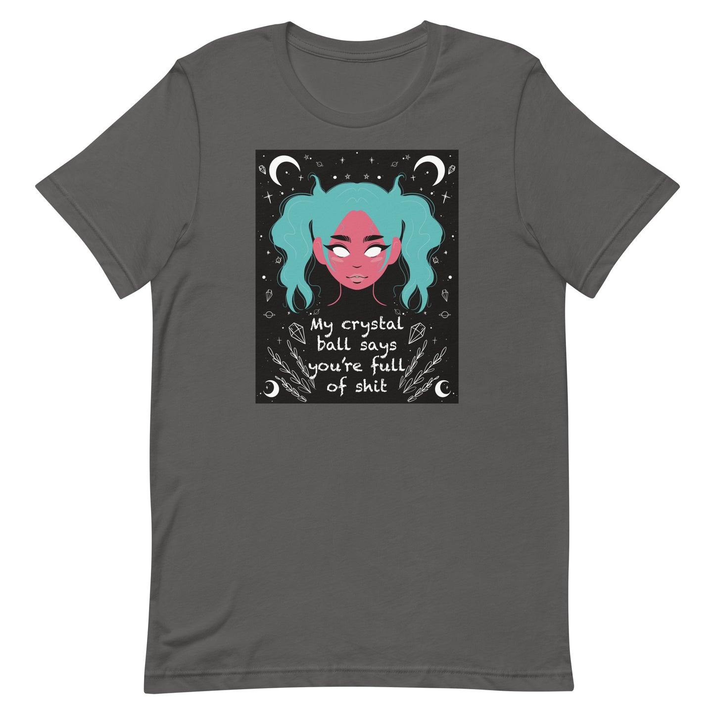My Crystal Ball Says You’re Full of Shit Unisex t-shirt