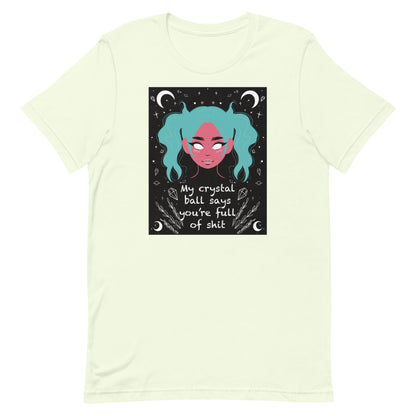 My Crystal Ball Says You’re Full of Shit Unisex t-shirt