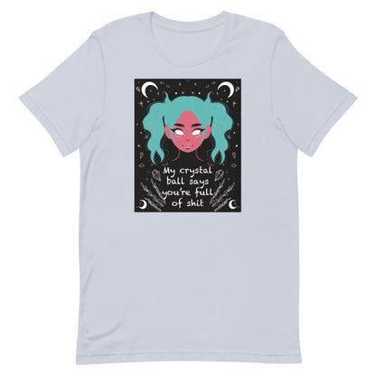 My Crystal Ball Says You’re Full of Shit Unisex t-shirt