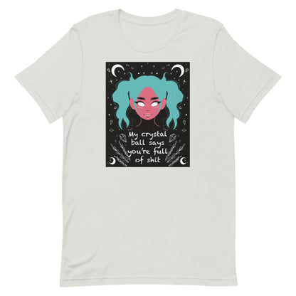 My Crystal Ball Says You’re Full of Shit Unisex t-shirt