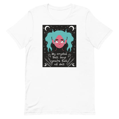 My Crystal Ball Says You’re Full of Shit Unisex t-shirt