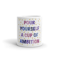 Pour Yourself A Cup Of Ambition White glossy mug