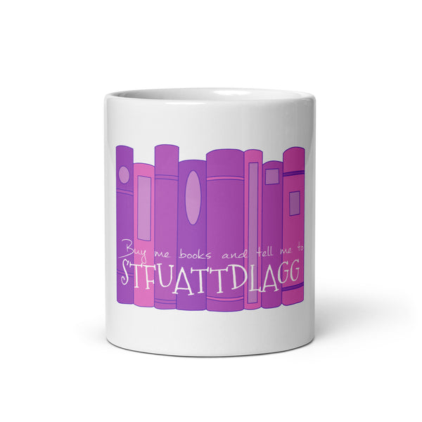 Buy Me Books And Tell Me To STFUATTDLAGG White glossy mug