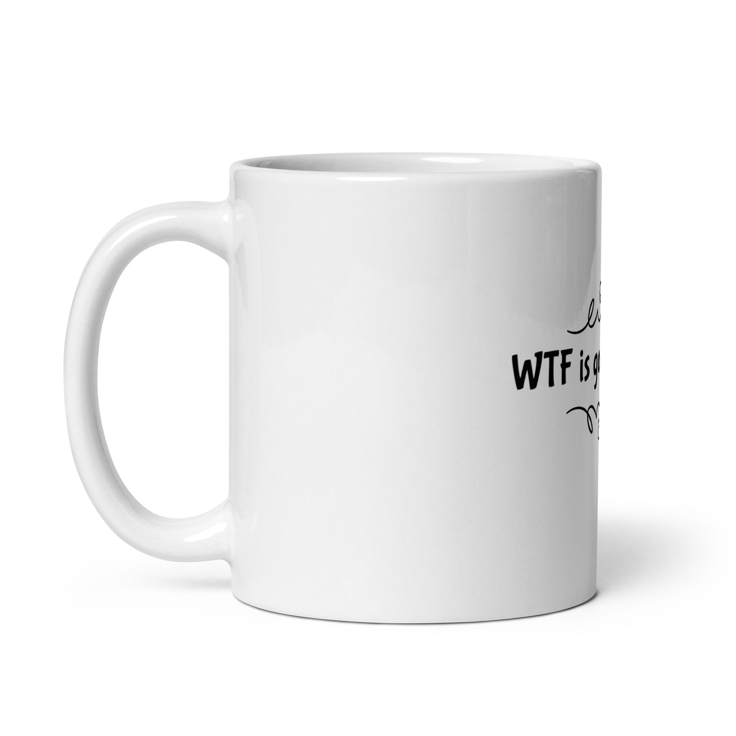 WTF Is Going On Here White glossy mug
