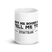 Buy Me Books And Tell Me To STFUATTDLAGG White glossy mug