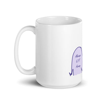 Always 6 ft Away White glossy mug